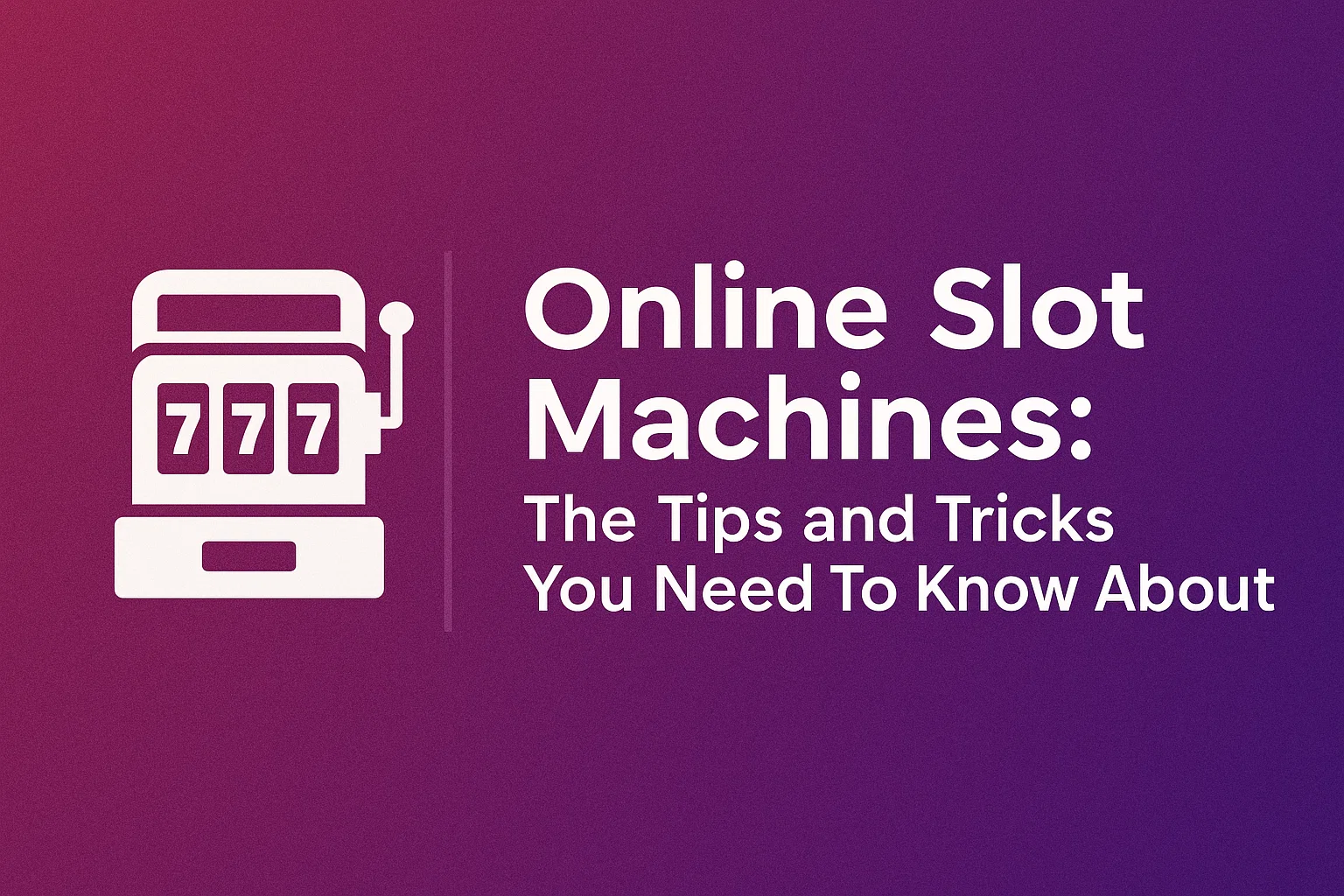 Online Slot Machines: The Tips and Tricks You Need To Know About