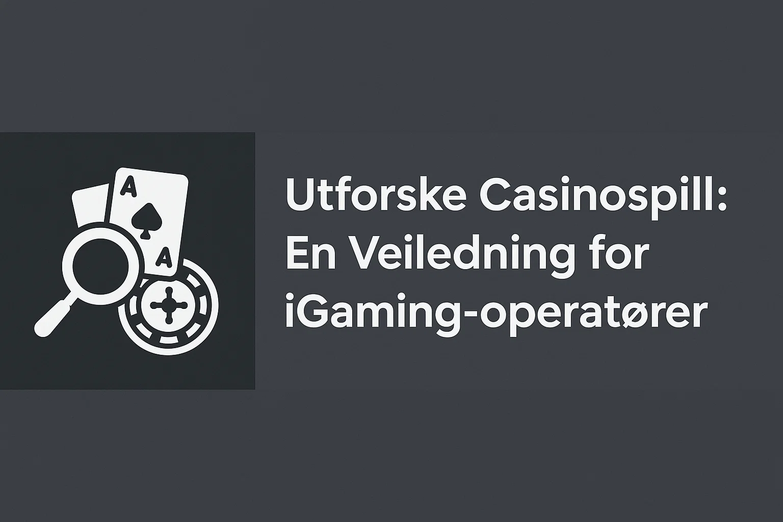 Utforske Casinospill: En Veiledning for iGaming-operatører